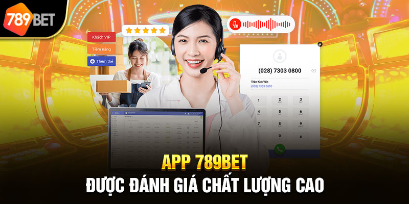 App 789bet được đánh giá chất lượng cao